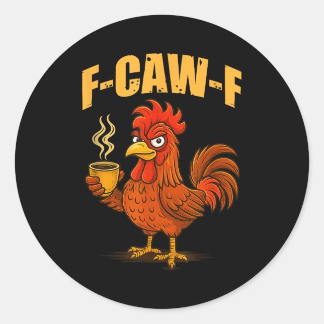 F Caw F Coffee Chicken F Kawf Rooster Funny Bird F Classic Round Sticker (Front)