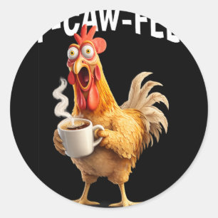 F-caw-f Coffee Chicken Funny Morning Office Humour Classic Round Sticker