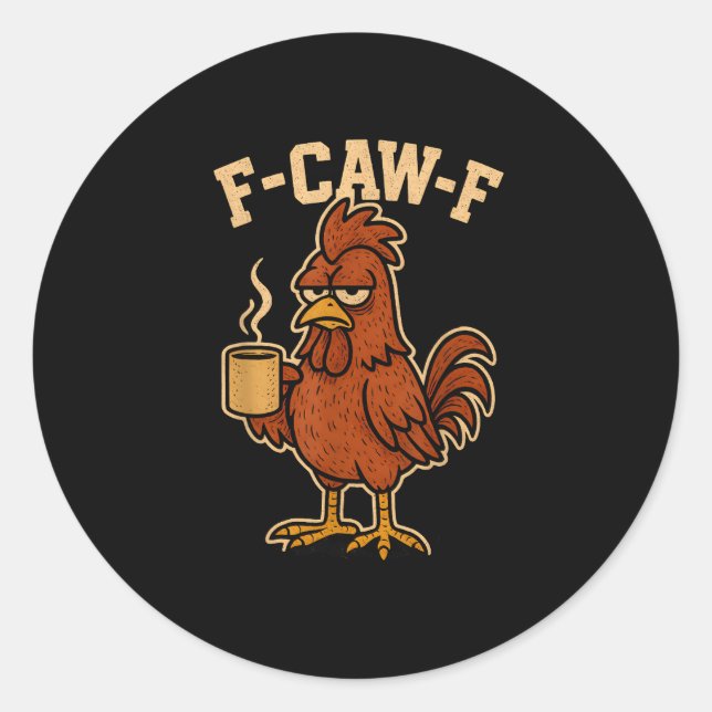 F-Caw-F Coffee Chicken Rooster Funny Bird Classic Round Sticker (Front)