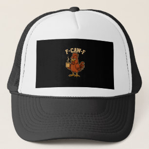 F-Caw-F Coffee Chicken Rooster Funny Bird Trucker Hat