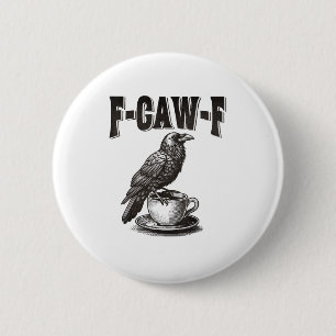 F Caw F Coffee F-Caw-F Crow Adult Humour Graphic V 6 Cm Round Badge