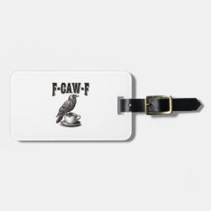 F Caw F Coffee F-Caw-F Crow Adult Humour Graphic V Luggage Tag