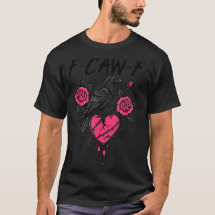 F Caw F Crow Anti Valentine's Day Dark Gothic Brok T-Shirt