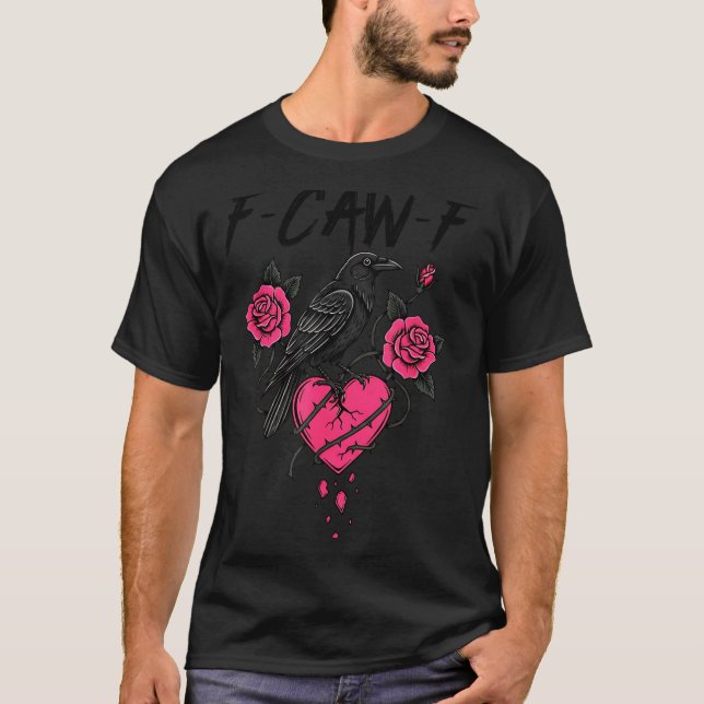 F Caw F Crow Anti Valentine's Day Dark Gothic Brok T-Shirt (Front)