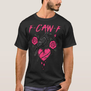 F Caw F Crow Anti Valentine's Day Dark Gothic Brok T-Shirt