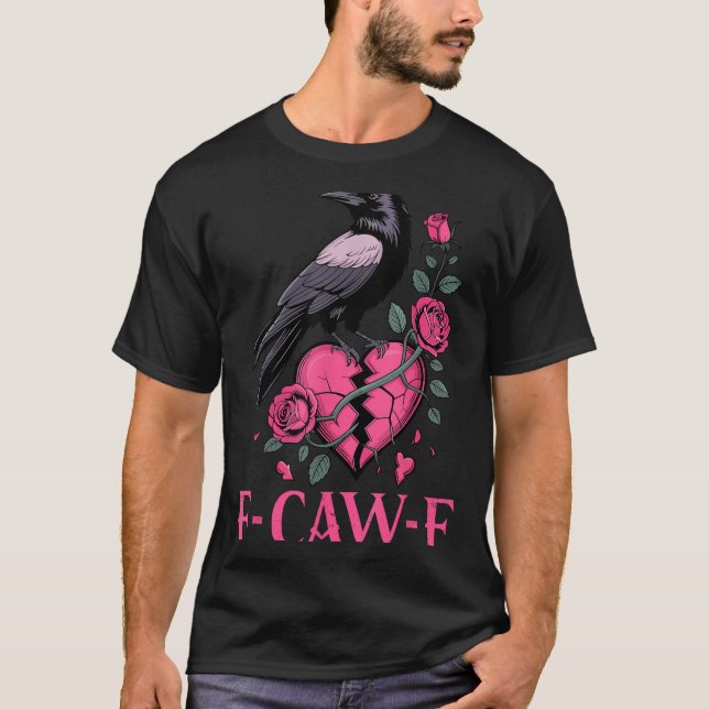F Caw F Crow Anti Valentine's Day Dark Gothic Brok T-Shirt (Front)