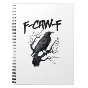 F Caw F Crow, F-Caw-F Funny Bird Saying Meme Notebook