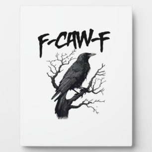 F Caw F Crow, F-Caw-F Funny Bird Saying Meme Plaque