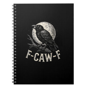 F Caw F Crow Funny Adult Humor Graphic Novelty Got Notebook