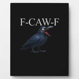 F-Caw-F Crow Funny Crow F-Caw-F Gear Cool Unique Plaque