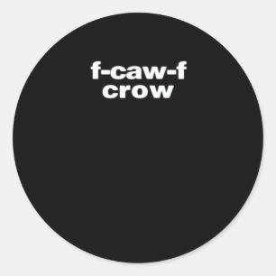 F-Caw-F Crow Funny Crow Retro Classic Round Sticker