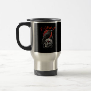 F-Caw-F Crow Funny F-Caw-F Aesthetic Design Travel Mug