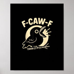 F Caw F Crow Funny F-Caw-F Humour Inappropriate Me Poster