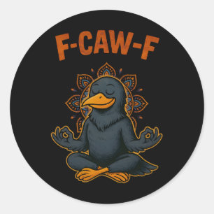 F Caw F Crow Shirt Funny Zen Raven Meditation Fawk Classic Round Sticker