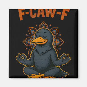 F Caw F Crow Shirt Funny Zen Raven Meditation Fawk Magnet