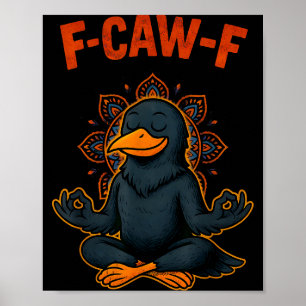 F Caw F Crow Shirt Funny Zen Raven Meditation Fawk Poster