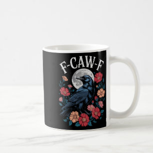 F-caw-f Crow Shirt Gothic Raven Caw Caw Tee For Ha Coffee Mug