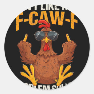 F-caw-f Funny Angry Chicken Dont Like Me Problem S Classic Round Sticker
