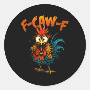 F Caw F Funny Bird Fcawf Chicken Quote Rooster Mem Classic Round Sticker
