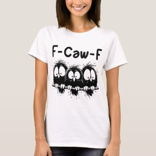F-Caw-F Funny Bird Quote Gifts  T-Shirt
