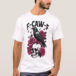 F-Caw-F Funny Black Bird F Caw F Crow T-Shirt