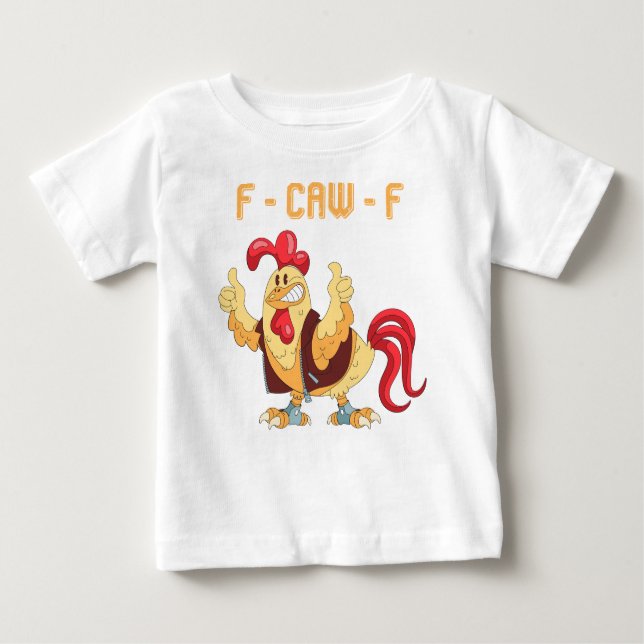 F-Caw-F Funny Chicken Baby T-Shirt (Front)
