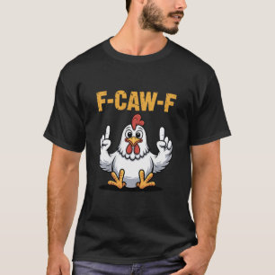 F-caw-f Funny Chicken Cartoon Humour Vibe For Men T-Shirt