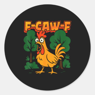 F-caw-f Funny Chicken Humor F-caw-f Quote Rooster Classic Round Sticker