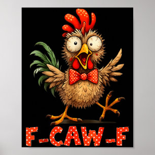 F-caw-f Funny Chicken Humor F-caw-f Quote Rooster  Poster