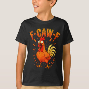 F-caw-f Funny Chicken Humor F-caw-f Quote Rooster T-Shirt