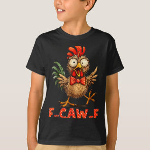 F-caw-f Funny Chicken Humor F-caw-f Quote Rooster T-Shirt