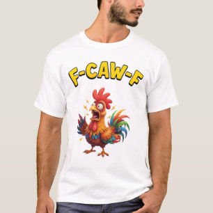 F-Caw-F Funny Chicken Humor F-Caw-F Quote Rooster T-Shirt