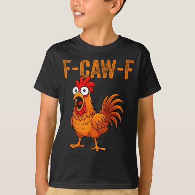 F-caw-f Funny Chicken Humor F-caw-f Quote Rooster  T-Shirt (Front)