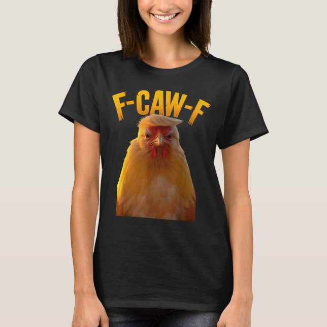F-caw-f Funny Chicken Humor F-caw-f Quote Trump  T-Shirt (Front)
