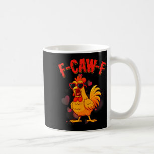 F-caw-f Funny Chicken Humor F-caw-f Quote Valentin Coffee Mug