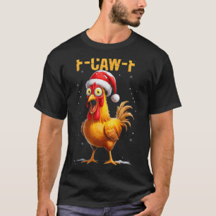 F-caw-f Funny Chicken Humor Meme Christmas Men Wom T-Shirt