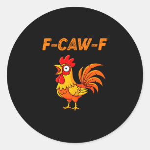 F-caw-f Funny Chicken Humor Quote Rooster Meme  Classic Round Sticker