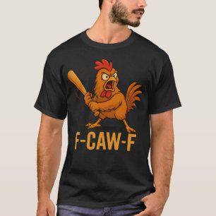 F-Caw-F Funny Chicken Humor Quote Rooster Meme Nov T-Shirt