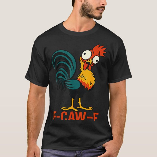 F-caw-f Funny Chicken Humor Quote Rooster Meme  T-Shirt (Front)