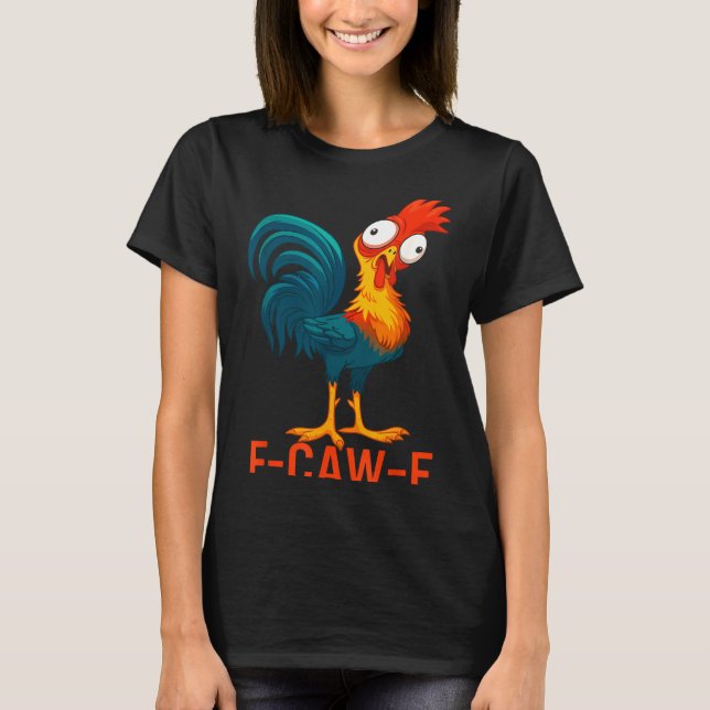 F-caw-f Funny Chicken Humor Quote Rooster Meme  T-Shirt (Front)