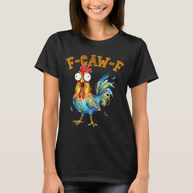 F-caw-f Funny Chicken Humor Quote Rooster Meme  T-Shirt (Front)