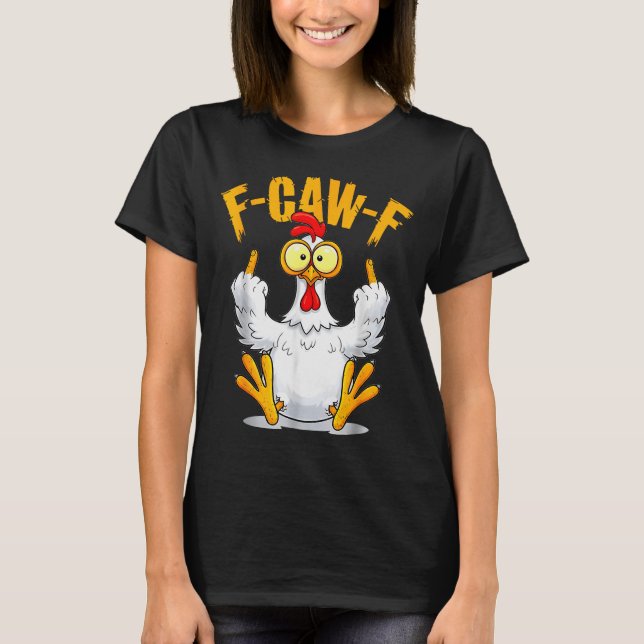 F-caw-f Funny Chicken Humor Quote Rooster Meme  T-Shirt (Front)