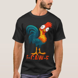 F-caw-f Funny Chicken Humor Quote Rooster Meme T-Shirt