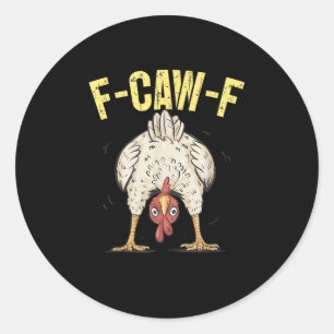 F-Caw-F Funny Chicken Humour F-Caw-F Quote Rooster Classic Round Sticker