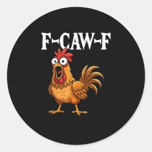 F-Caw-F Funny Chicken Humour F-Caw-F Quote Rooster Classic Round Sticker