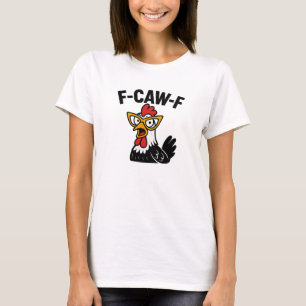 F-Caw-F Funny Chicken Humour F-Caw-F Quote Rooster T-Shirt