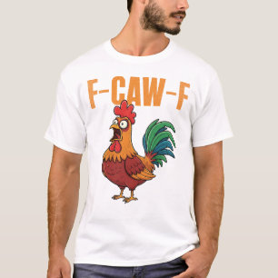 F-Caw-F Funny Chicken Humour F-Caw-F Quote Rooster T-Shirt