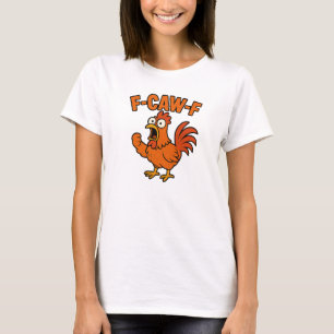 F-Caw-F Funny Chicken Humour F-Caw-F Quote Rooster T-Shirt