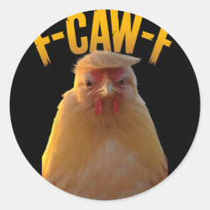 F-caw-f Funny Chicken Humour F-caw-f Quote Trump Classic Round Sticker