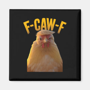 F-caw-f Funny Chicken Humour F-caw-f Quote Trump Magnet